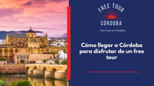 cómo llegar a Córdoba para disfrutar de un free tour